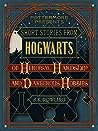 Short Stories from Hogwarts of Heroism, Hardship and Dangerou... by J.K. Rowling