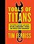 Tools of Titans by Timothy Ferriss