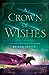 A Crown of Wishes (The Star-Touched Queen, #2)