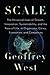 Scale: The Universal Laws of Growth, Innovation, Sustainability, and the Pace of Life in Organisms, Cities, Economies, and Companies