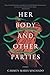 Her Body and Other Parties by Carmen Maria Machado