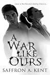 A War Like Ours by Saffron A. Kent