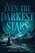 Even the Darkest Stars (Even the Darkest Stars, #1) by Heather Fawcett