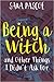 Being a Witch, and Other Things I Didn't Ask For