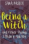 Being a Witch, and Other Things I Didn't Ask For