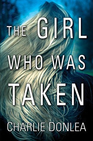 The Girl Who Was Taken by Charlie Donlea