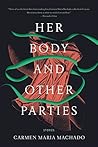 Her Body and Other Parties by Carmen Maria Machado