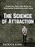 The Science of Attraction: Flirting, Sex, and How to Engineer Chemistry and Love