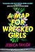 A Map for Wrecked Girls by Jessica Taylor