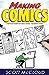 Making Comics Storytelling Secrets of Comics, Manga and Graphic Novels by Scott McCloud