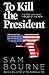 To Kill the President (Maggie Costello, #3)