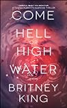 Come Hell or High Water by Britney King