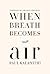 When Breath Becomes Air