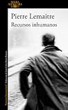 Recursos inhumanos by Pierre Lemaitre