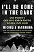 I'll Be Gone in the Dark by Michelle McNamara