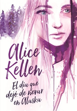 El día que dejó de nevar en Alaska by Alice Kellen