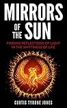 Mirrors Of The Sun: Finding Reflections Of Light In The Shittiness Of Life