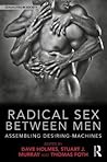 Radical Sex Between Men by Dave Holmes