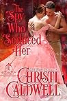 The Spy Who Seduced Her by Christi Caldwell