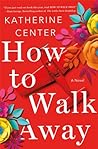 How to Walk Away by Katherine Center