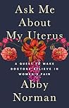 Ask Me About My Uterus by Abby Norman