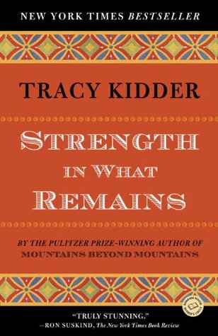 Strength in What Remains by Tracy Kidder