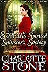 Sophia's Spirited Spinster's Society by Charlotte  Stone