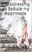 Crossdressing to Seduce my Roommate (M/M Erotica) by Roshia Havens