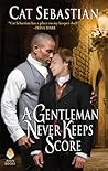 A Gentleman Never Keeps Score by Cat Sebastian