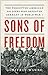 Sons of Freedom: The Forgotten American Soldiers Who Defeated Germany in World War I