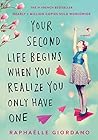 Your Second Life Begins When You Realize You Only Have One by Raphaëlle Giordano