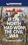 If the North Had Won the Civil War by Andrew J. Heller