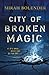 City of Broken Magic (Chronicles of Amicae, #1) by Mirah Bolender