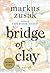 Bridge of Clay by Markus Zusak