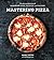 Mastering Pizza: The Art and Practice of Handmade Pizza, Focaccia, and Calzone [A Cookbook]