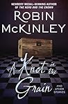 A Knot in the Grain and Other Stories by Robin McKinley