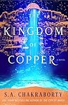 The Kingdom of Copper by S.A. Chakraborty