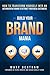 Build Your Brand Mania: How to Transform Yourself Into an Authoritative Brand That Will Attract Your Ideal Customers