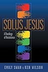 Book cover for Solus Jesus: A Theology of Resistance