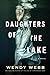 Daughters of the Lake by Wendy Webb