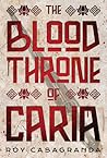 The Blood Throne of Caria by Roy Casagranda