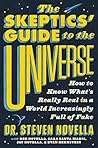 The Skeptics' Guide to the Universe: How to Know What's Really Real in a World Increasingly Full of Fake