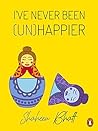 I've never been (Un)happier by Shaheen Bhatt