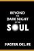 Beyond The Dark Night of the Soul - Master Del Pe