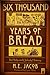 Six Thousand Years of Bread: Its Holy and Unholy History (The Cook's Classic Library)