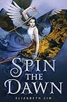 Spin the Dawn by Elizabeth Lim