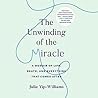 The Unwinding of the Miracle by Julie Yip-Williams