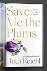 Save Me the Plums by Ruth Reichl