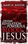 A Divine Revelation of the Powerful Blood of Jesus by Mary K. Baxter