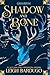 Shadow and Bone by Leigh Bardugo